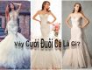 Váy cưới đuôi cá là gì? Các dạng váy đuôi cá được ưa chuộng hiện nay.